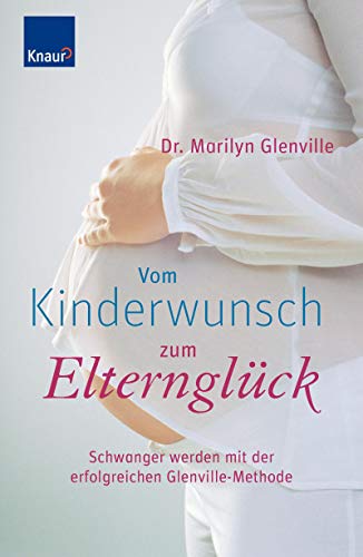 Beispielbild fr Vom Kinderwunsch zum Elternglck : schwanger werden mit der erfolgreichen Glenville-Methode. [bers. und Red.: Helene Weinold] zum Verkauf von Buchhandlung Neues Leben