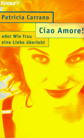 Imagen de archivo de Ciao Amore! Oder Wie frau eine Liebe berlebt. TB a la venta por Deichkieker Bcherkiste