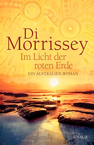 Im Licht der roten Erde : ein Australien-Roman. Di Morrissey. Aus dem Engl. von Kristina Lake-Zapp - Morrissey, Di (Verfasser) und Kristina (Übersetzer) Lake-Zapp