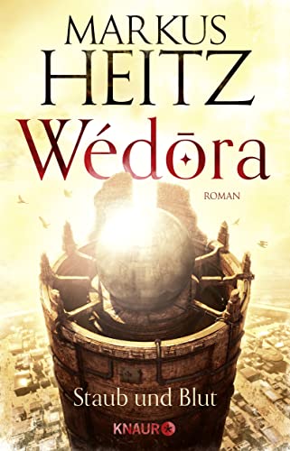 Wédora – Staub und Blut: Roman (Die Sandmeer-Chroniken, Band 1) : Roman - Markus Heitz