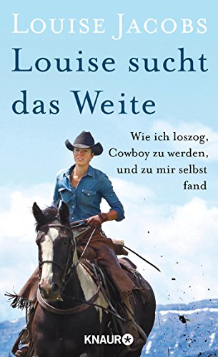 Beispielbild fr Louise sucht das Weite: Wie ich loszog, Cowboy zu werden und zu mir selbst fand zum Verkauf von medimops