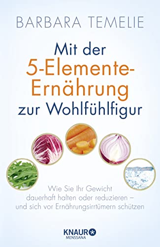 Beispielbild fr Mit der 5-Elemente-Ernährung zur Wohlfühlfigur: Wie Sie Ihr Gewicht dauerhaft halten oder reduzieren - und sich vor Ernährungsirrtümern schützen zum Verkauf von Half Price Books Inc.