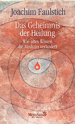 das geheimnis der heilung. wie altes wissen die medizin verändert