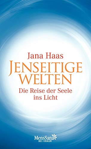 JENSEITIGE WELTEN. die Reise der Seele ins Licht - Haas, Jana; Wider, Werner; ;