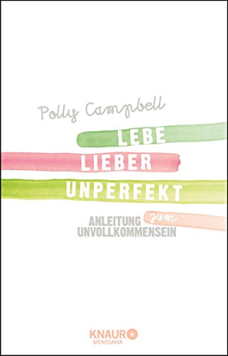 Stock image for Lebe lieber unperfekt: Anleitung zum Unvollkommensein for sale by medimops