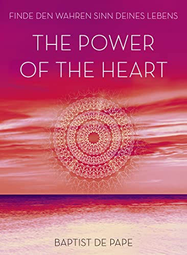 Beispielbild fr The Power of the Heart: Finde den wahren Sinn deines Lebens zum Verkauf von medimops