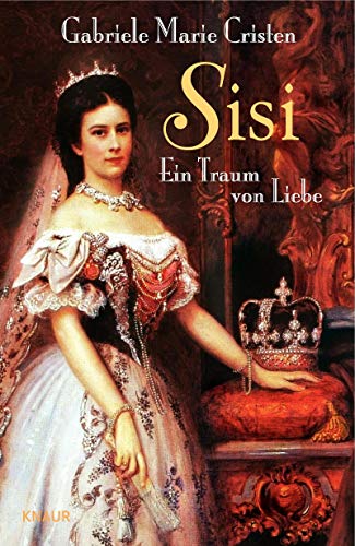 Sisi. Ein Traum von Liebe - Gabriele M. Cristen