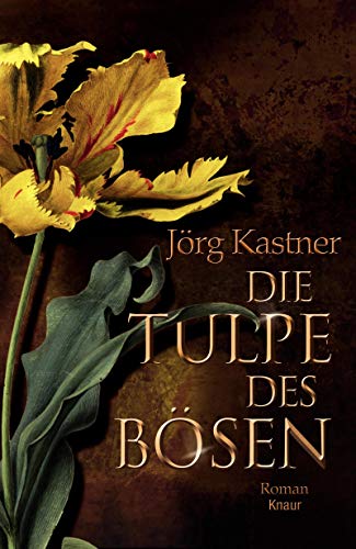 Die Tulpe des Bösen : Roman. - Kastner, Jörg