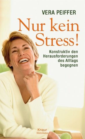 Nur kein Stress!. Konstruktiv den Herausforderungen des Alltags begegnen.