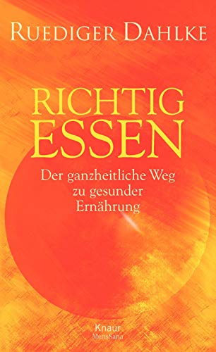 Richtig essen. Der ganzheitliche Weg zu gesunder Ernährung