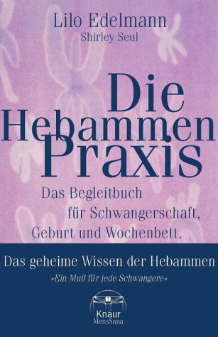 Beispielbild fr Die Hebammen- Praxis. Das Begleitbuch fr Schwangerschaft, Geburt und Wochenbett zum Verkauf von medimops