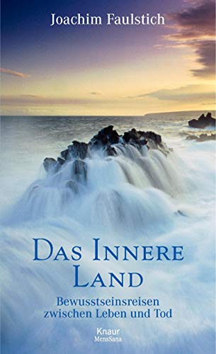 Das Innere Land. Bewusstseinsreisen zwischen Leben und Tod.