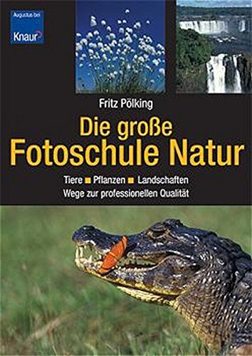 Beispielbild fr Die groe Fotoschule Natur: Tiere - Pflanzen - Landschaften / Wege zur professionellen Qualitt zum Verkauf von medimops
