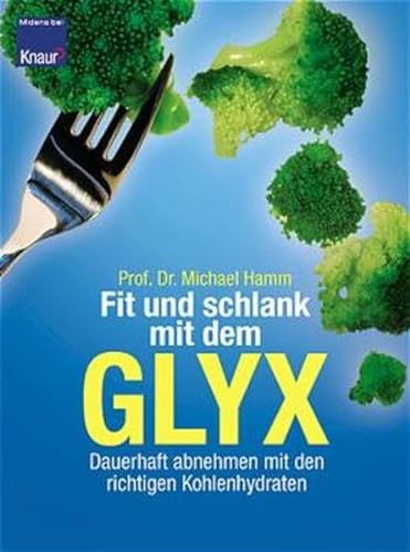 9783426667439: Fit und schlank mit dem GLYX. Dauerhaft abnehmen mit den richtigen Kohlenhydraten.