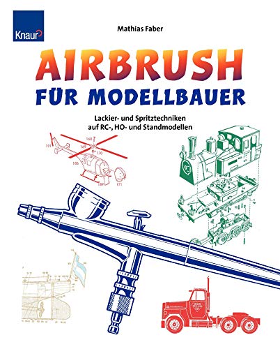 Faber, Airbrush Modellbau: Lackier- und Spritztechniken auf RC-, H0- und Standmodellen - Faber, Mathias