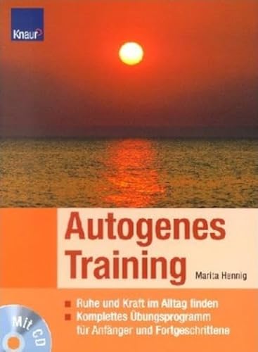 Autogenes Training : Ruhe und Kraft im Alltag finden ; komplettes Übungsprogramm für Anfänger und Fortgeschrittene ; mit CD. Marita Hennig - Hennig, Marita (Mitwirkender)