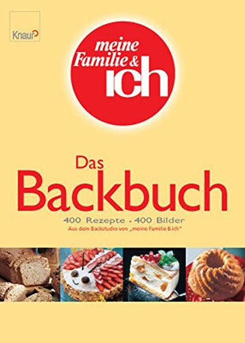 Imagen de archivo de "Das Backbuch. 400 Rezepte. 400 Bilder. Aus dem Backstudio von "meine Familie & ich"." a la venta por Eugen Friedhuber KG