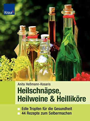 Imagen de archivo de Heilweine, Heilschnpse, Heillikre: Edle Tropfen fr die Gesundheit 44 Rezepte zum Selbermachen a la venta por medimops