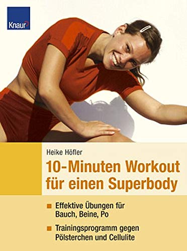 Beispielbild fr 10-Minuten-Workout fr einen Superbody: Effektive bungen fr Bauch, Beine, Po Trainingsprogramme gegen Plsterchen und Cellulite zum Verkauf von medimops