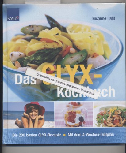 Beispielbild fr Das GLYX-Kochbuch : die 200 besten GLYX-Rezepte ; mit dem 4-Wochen-Ditplan. Susanne Raht zum Verkauf von Buchhandlung Neues Leben