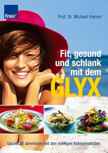 Stock image for Fit, gesund & schlank mit dem Glyx : dauerhaft abnehmen mit den richtigen Kohlenhydraten ; (on2s) for sale by Versandantiquariat Behnke