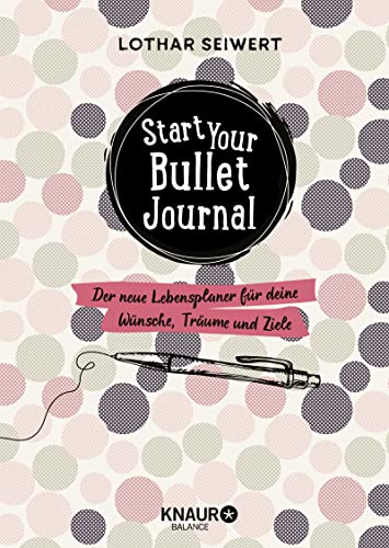 Stock image for Start your Bullet Journal: Der neue Lebensplaner fr deine Wnsche, Trume und Ziele for sale by medimops