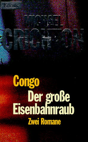 Der grosse Eisenbahnraub, das Verbrechen des Jahrhunderts und Congo unheimliches passiert einer Expedition von Michael Crichton - Crichton, Michael