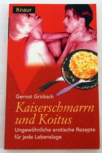 Stock image for Kaiserschmarrn und Koitus. Ungewhnliche erotische Rezepte fr jede Lebenslage. for sale by medimops
