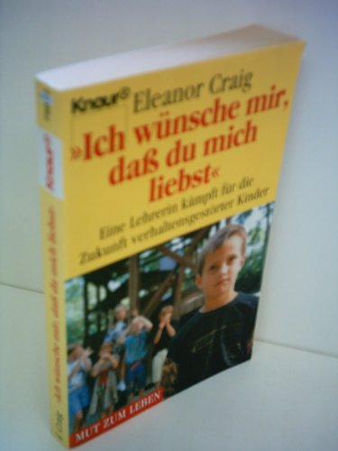 9783426750322: Ich wnsch mir, dass du mich liebst. Eine Lehrerin kmpft fr die Zukunft verhaltensgestrter Kinder