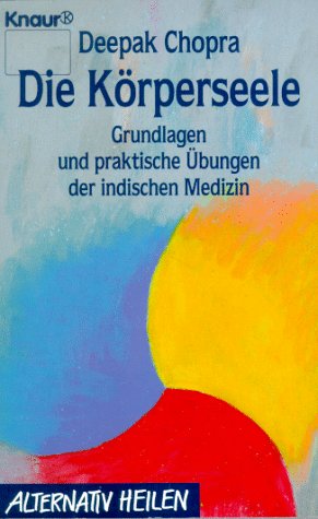 Die Körperseele - Grundlagen und praktische Übungen der indischen Medizin - Chopra, Deepak