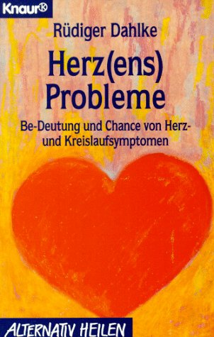 Herz(ens)-Probleme: Be-Deutung und Chance von Herz- und Kreislaufsymptomen (Knaur Taschenbücher. Alternativ Heilen) - Dahlke, Rüdiger