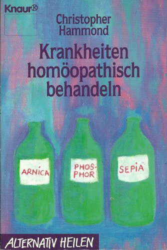 Krankheiten homöopathisch behandeln. ( alternativ heilen). - Christopher Hammond