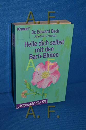 Heile dich selbst mit den Bach-Blüten (Knaur Taschenbücher. Alternativ Heilen) - Bach, Edward, E Petersen Jens und F Hörner Karl