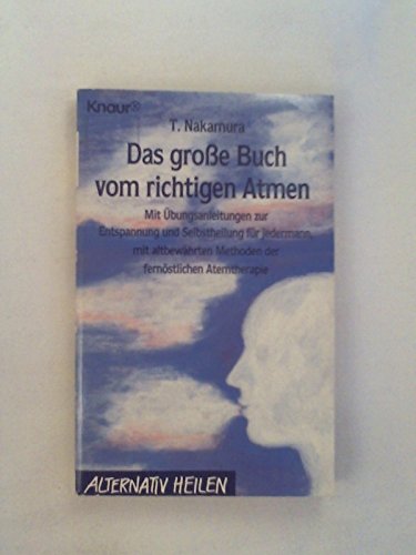 9783426760314: Das grosse Buch vom richtigen Atmen. Mit bungsanleitungen zur Entspannung und Selbstheilung fr jedermann mit altbewhrten Methoden der fernstlichen Atemtherapie