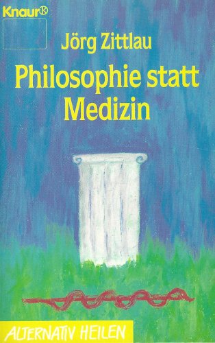 Philosophie statt Medizin. Die vier Pfade zum gesunden Leben. ( Alternativ Heilen). - Jörg Zittlau