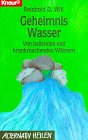 Geheimnis Wasser : von heilenden und krankmachenden Wässern. - Will, Reinhold D.