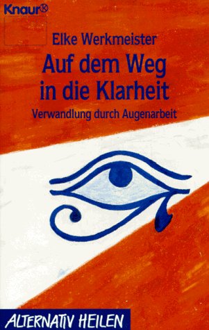 Auf dem Weg in die Klarheit. Verwandlung durch Augenarbeit. - Werkmeister, Elke