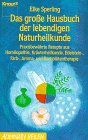 o) Das grosse Hausbuch der lebendigen Naturheilkunde Praxisbewährte Rezepte aus Homöopathie, Kräuterheilkunde, Edelstein-, Farb-, Aroma- und Bachblütentherapie - Sperling, Elke