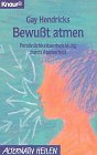 Bewußt atmen. Persönlichkeitsentwicklung durch Atemarbeit (Knaur Taschenbücher. Alternativ Heilen) - Hendricks, Gay, Kathlyn Hendricks und Clemens Wilhelm