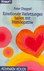 Emotionale Verletzungen heilen mit Homöopathie. - Chappell, Peter