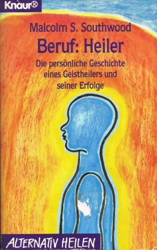 Beruf: Heiler: Die persönliche Geschichte eines Geistheilers und seiner Erfolge (Knaur Taschenbüc...