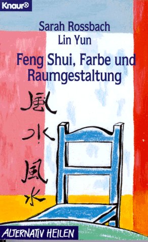 Feng-shui: Farbe und Raumgestaltung. Sarah Rossbach und Lin Yun. Aus dem Amerikan. von Clemens Wilhelm / Knaur ; 76118 : Alternativ heilen - Rossbach, Sarah und Yun Lin