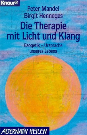 Imagen de archivo de Die Therapie mit Licht und Klang. Esogetik - Ursprache unseres Lebens. a la venta por medimops