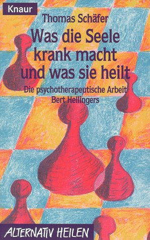Was die Seele krank macht und was sie heilt: Die psychotherapeutische Arbeit Bert Hellingers (Kna...