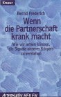 Wenn die Partnerschaft krank macht. Wie wir lernen können, die Signale unseres Körpers zu verstehen. Alternativ heilen. TB - Bernd Frederich