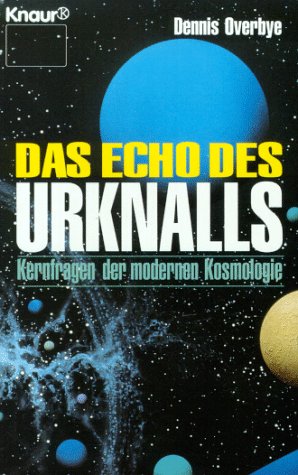 Das Echo des Urknalls : Kernfragen der modernen Kosmologie. Aus dem Amerikan. von Helmut Dierlamm . / Knaur ; 77082 - Overbye, Dennis