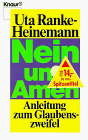 Nein und Amen: Anleitung zum Glaubenszweifel (Knaur Taschenbücher. Sachbücher) Anleitung zum Glaubenszweifel - Ranke-Heinemann, Uta