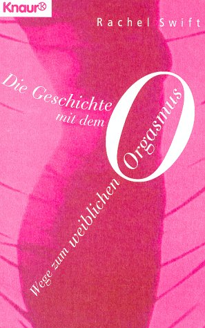 Imagen de archivo de Die Geschichte mit dem O. Wege zum weiblichen Orgasmus. a la venta por medimops