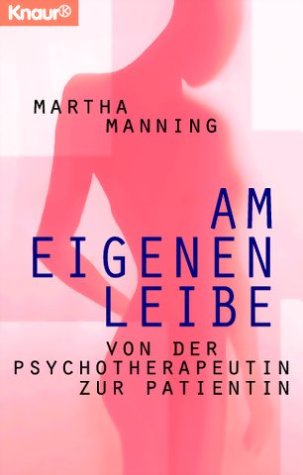 Beispielbild fr Am eigenen Leibe. Von der Psychotherapeutin zur Patientin. zum Verkauf von medimops