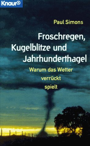 Beispielbild fr Froschregen, Kugelblitze und Jahrhunderthagel: Warum das Wetter verrckt spielt (Knaur Taschenbcher. Sachbcher) zum Verkauf von Versandantiquariat Felix Mcke